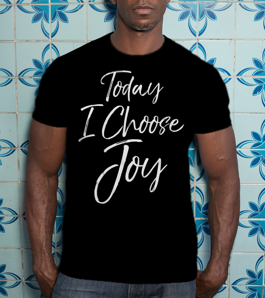 Today I Choose Joy Christian Inspiration T-Shirt