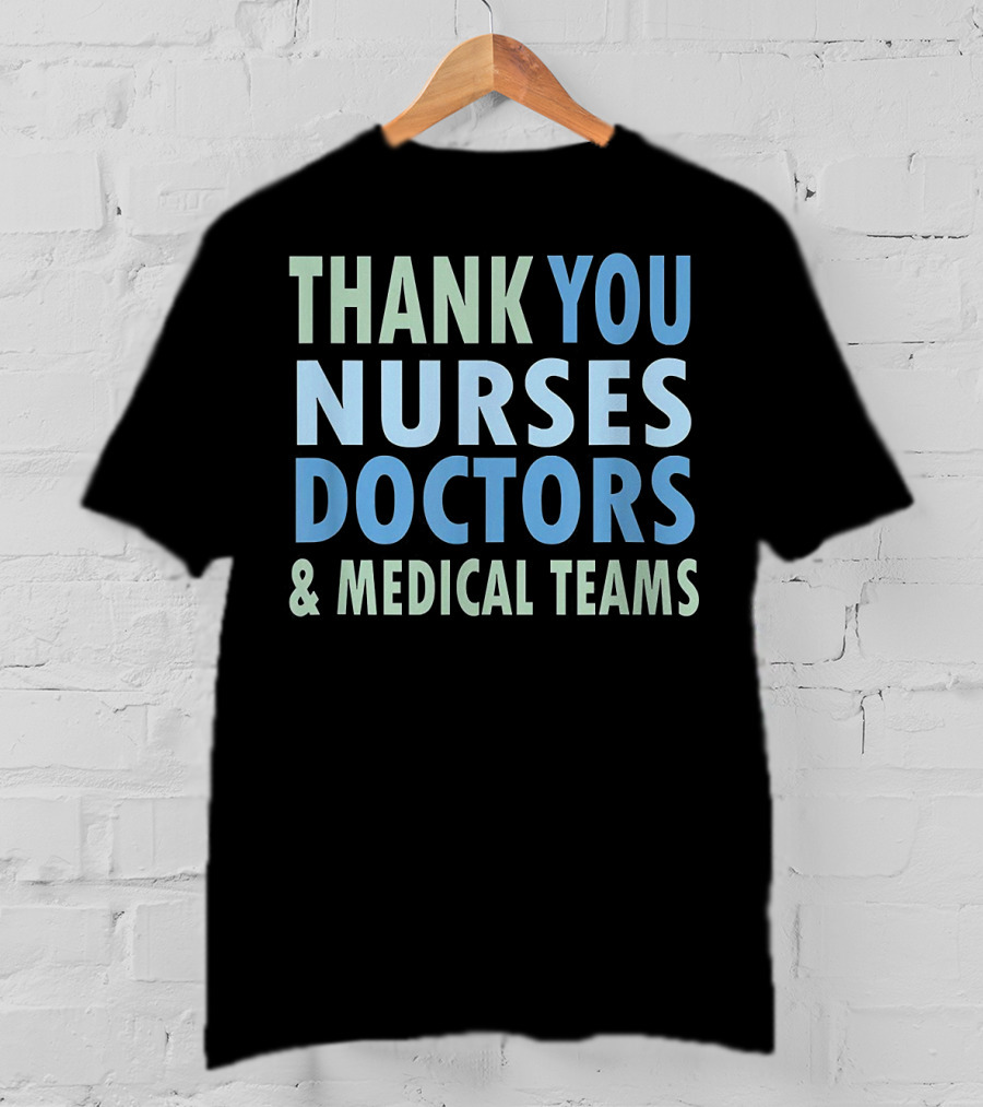 THANK YOU NURSES DOCTORS And MEDICAL TEAMS T-Shirt
