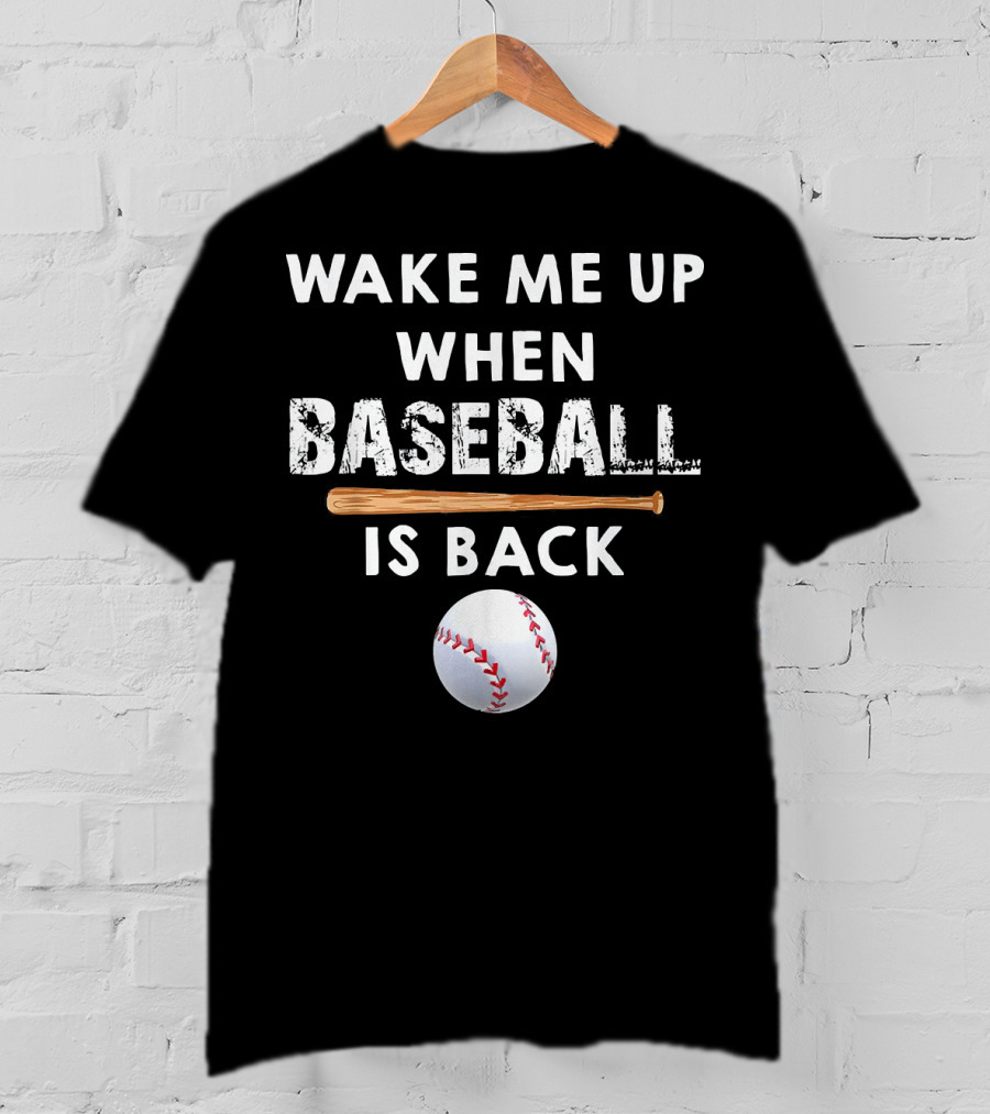 Wake Me Up When Baseball Is Back Bat And Ball T-Shirt