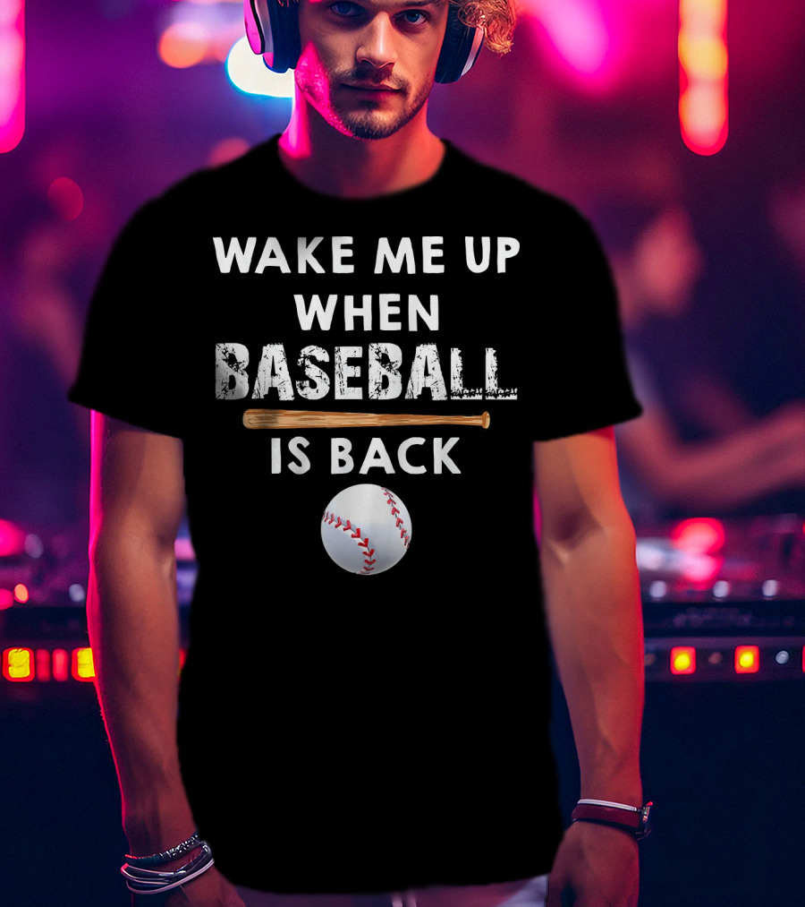 Wake Me Up When Baseball Is Back Bat And Ball T-Shirt