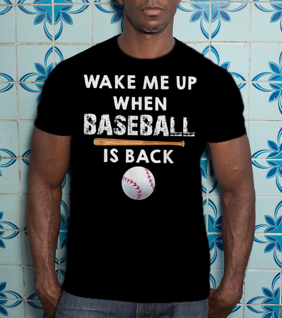 Wake Me Up When Baseball Is Back Bat And Ball T-Shirt