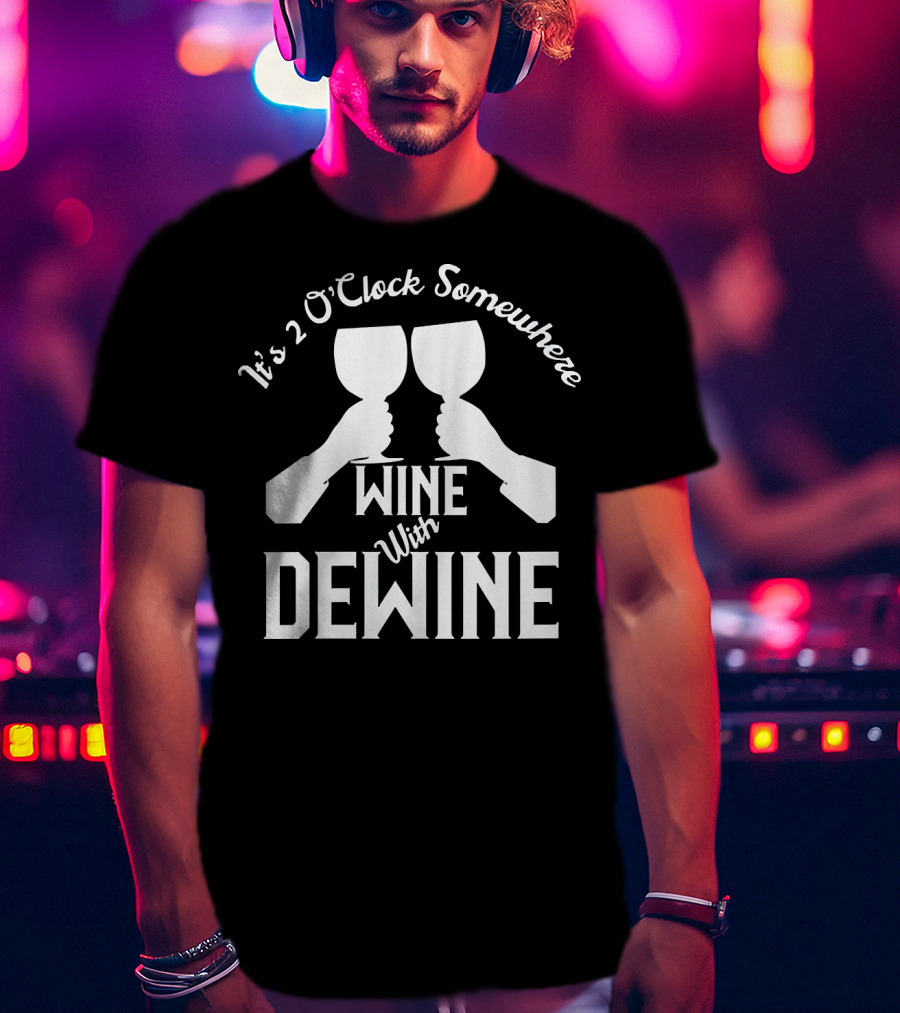 It's 2 O'Clock Somewhere Wine With Dewine T-Shirt