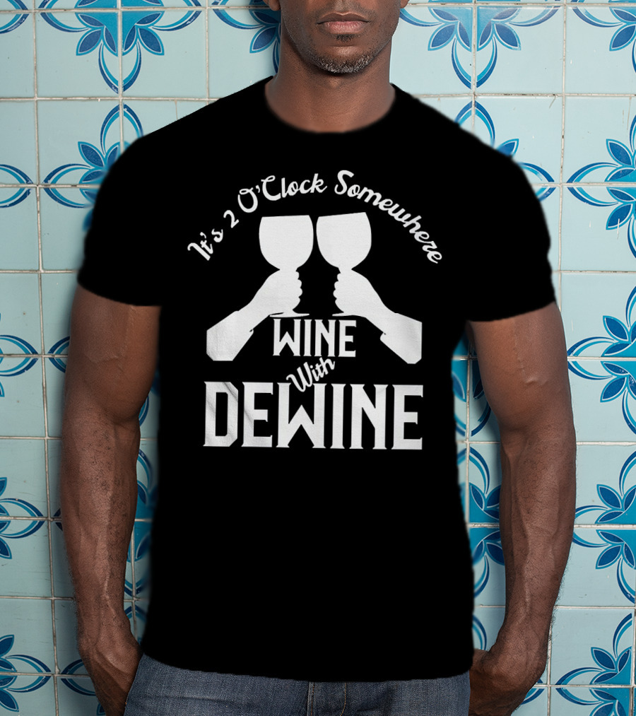 It's 2 O'Clock Somewhere Wine With Dewine T-Shirt