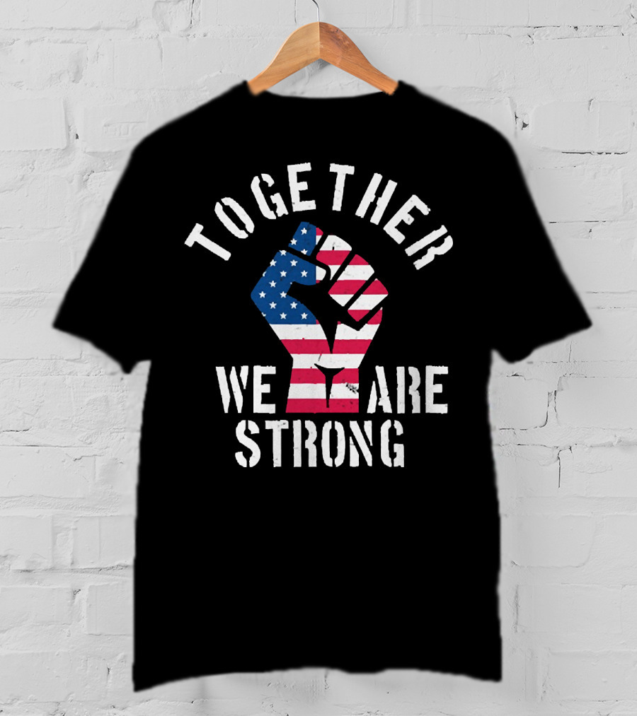 Together We Are Strong America Strong USA T-Shirt