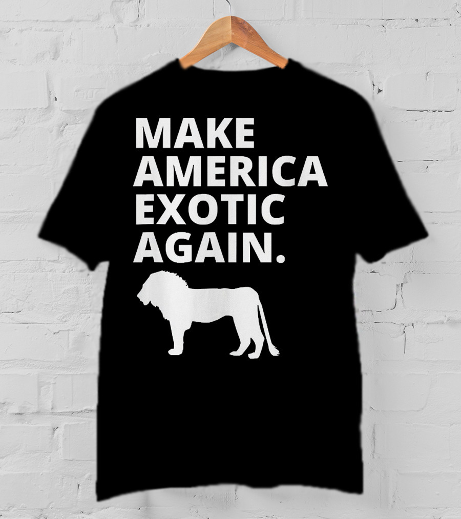 Make America Exotic Again Joe Exotic Lion T-Shirt