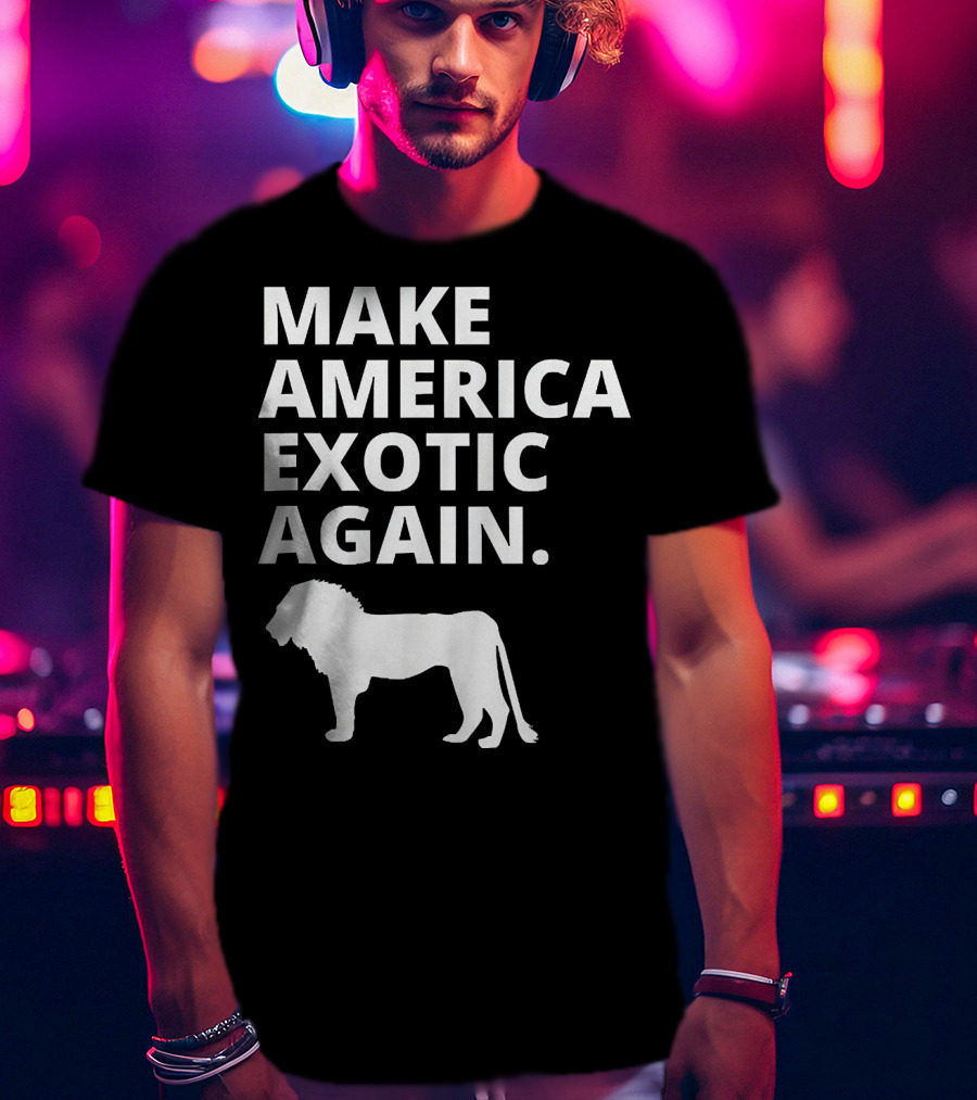 Make America Exotic Again Joe Exotic Lion T-Shirt