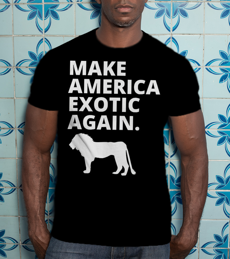 Make America Exotic Again Joe Exotic Lion T-Shirt