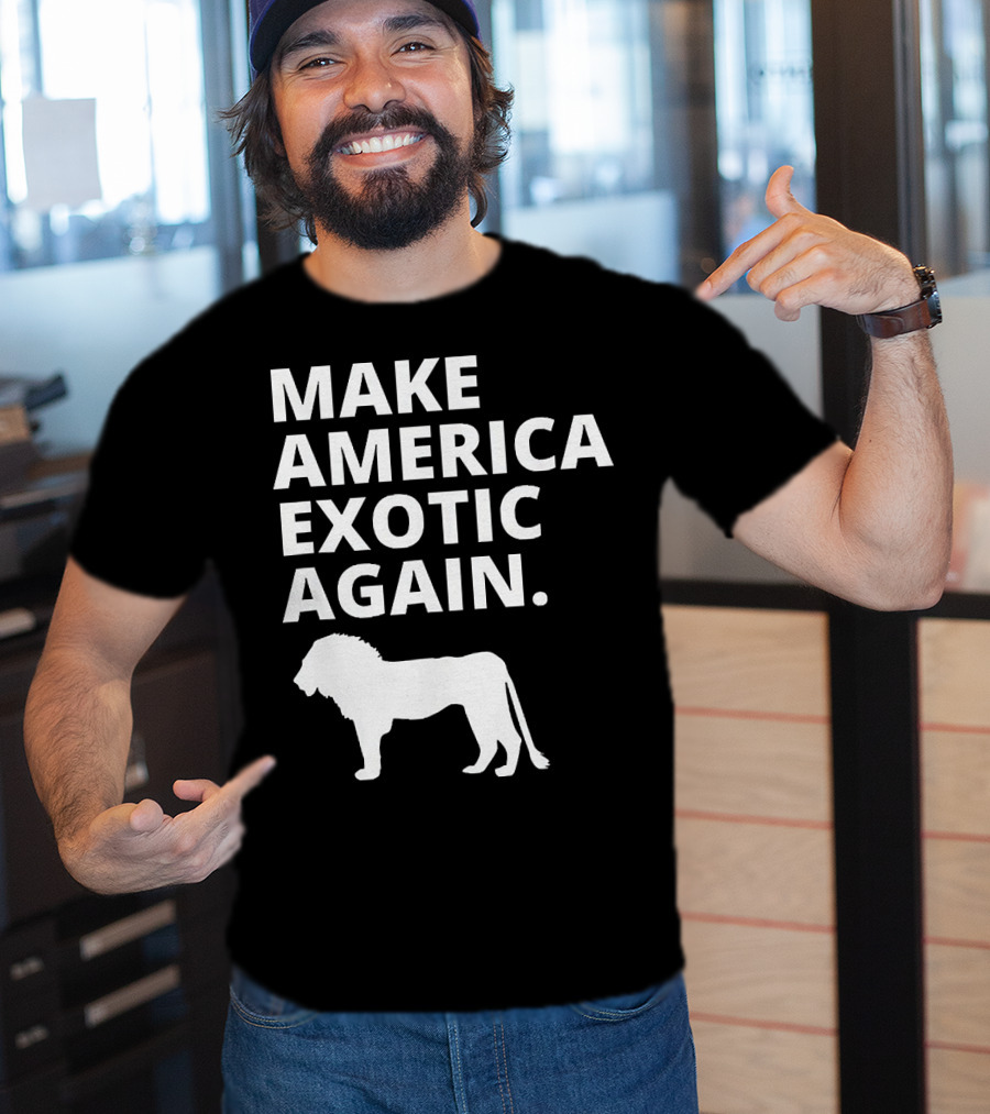 Make America Exotic Again Joe Exotic Lion T-Shirt