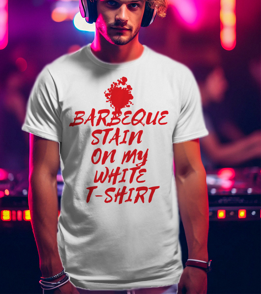 Barbeque Stain On My White T-Shirt