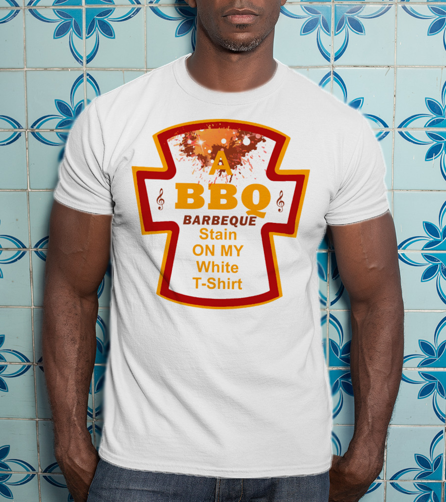 A BBQ Barbeque Stain On My White T-Shirt