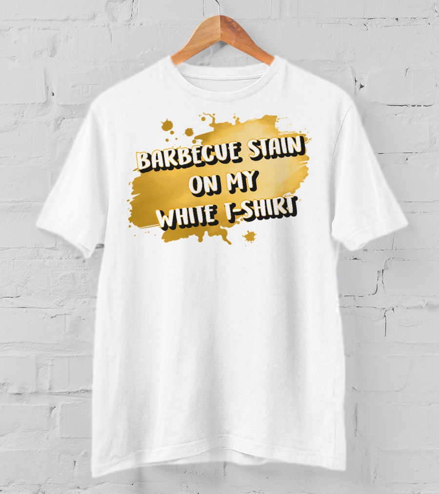 Barbecue Stain On My White T-Shirt