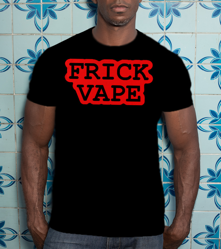 Frick Vape T-Shirt