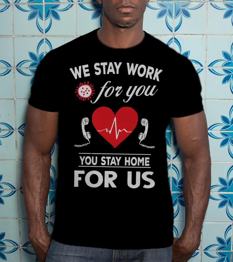 We Stay Work For You Stay Home For Us Heart Phones Virus T-Shirt