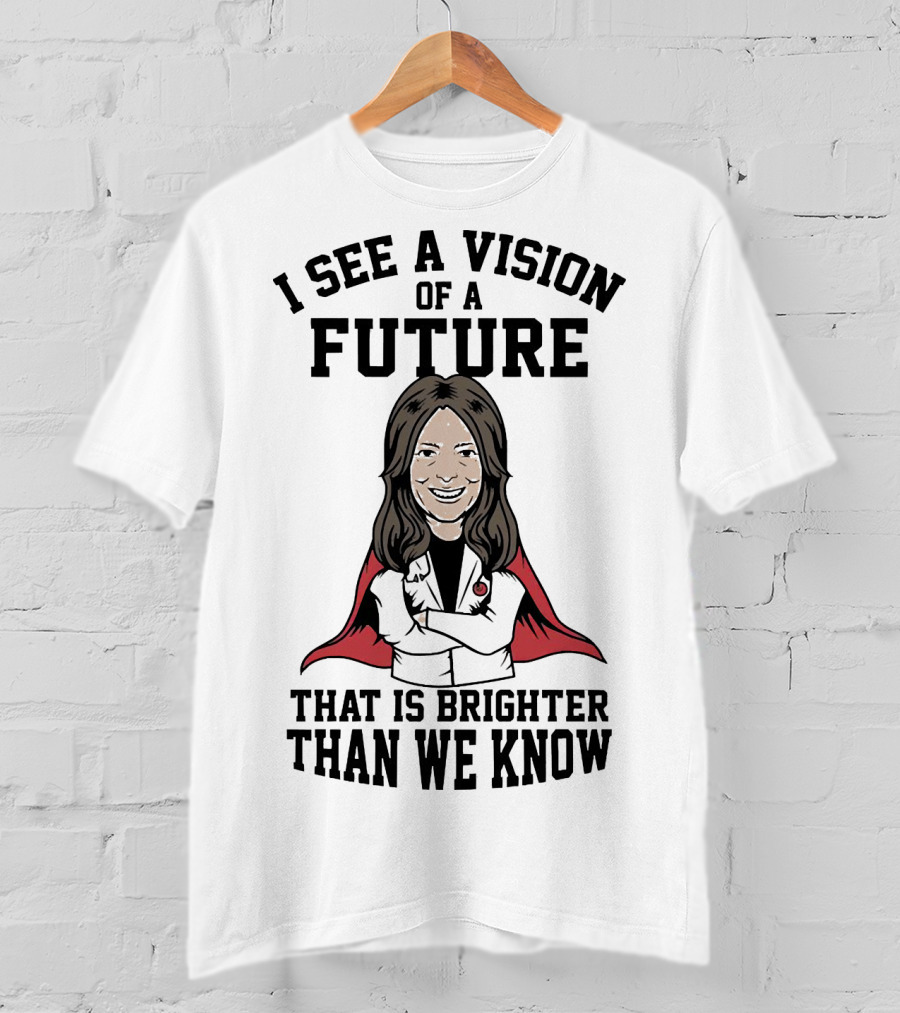 I See A Vision Of A Future That Is Brighter Than We Know T-Shirt