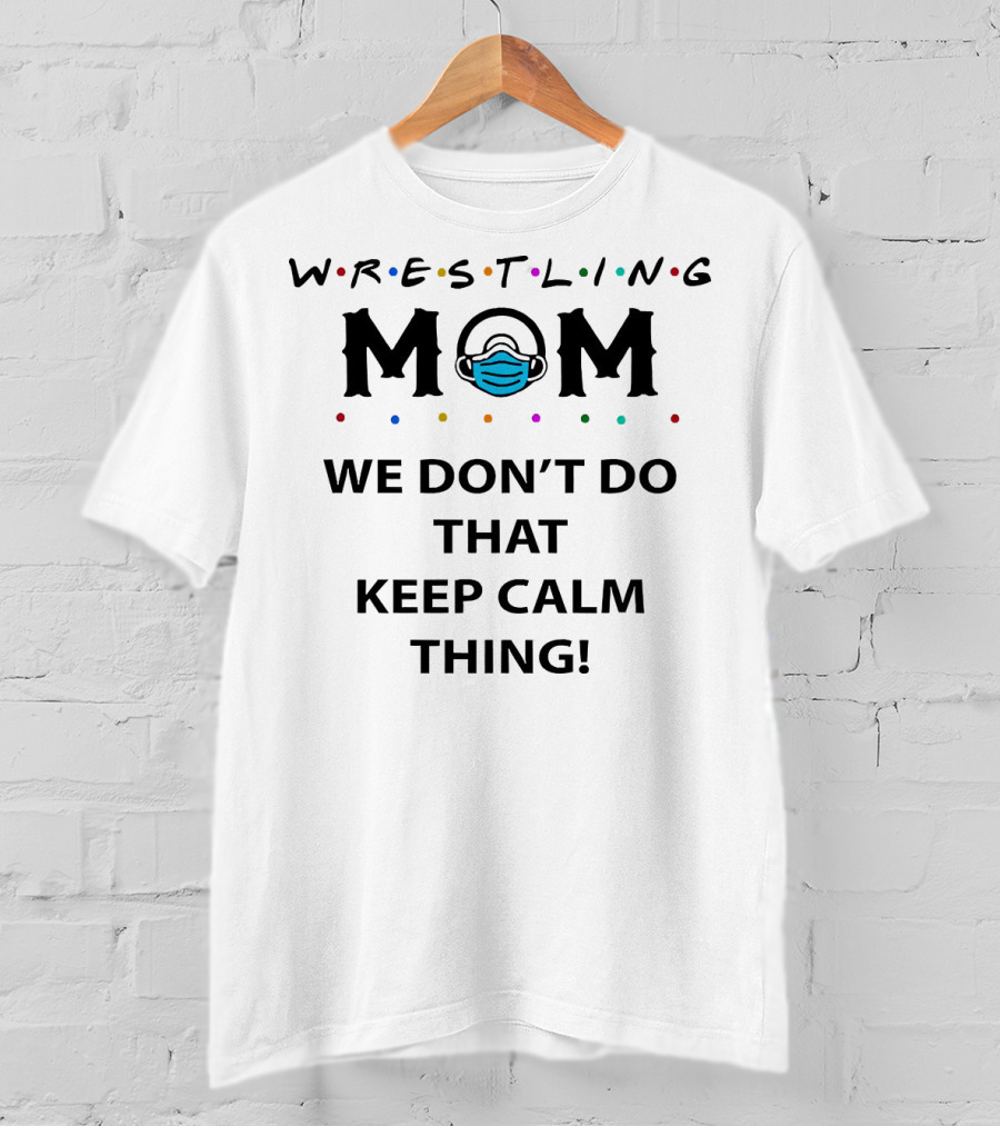 Wrestling Mom We Don't Do That Keep Calm Thing Masked M T-Shirt