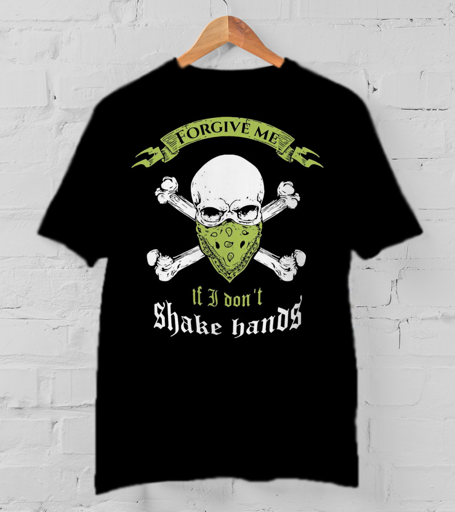Forgive Me If I Don't Shake Hands Skull Mask Crossbones T-Shirt