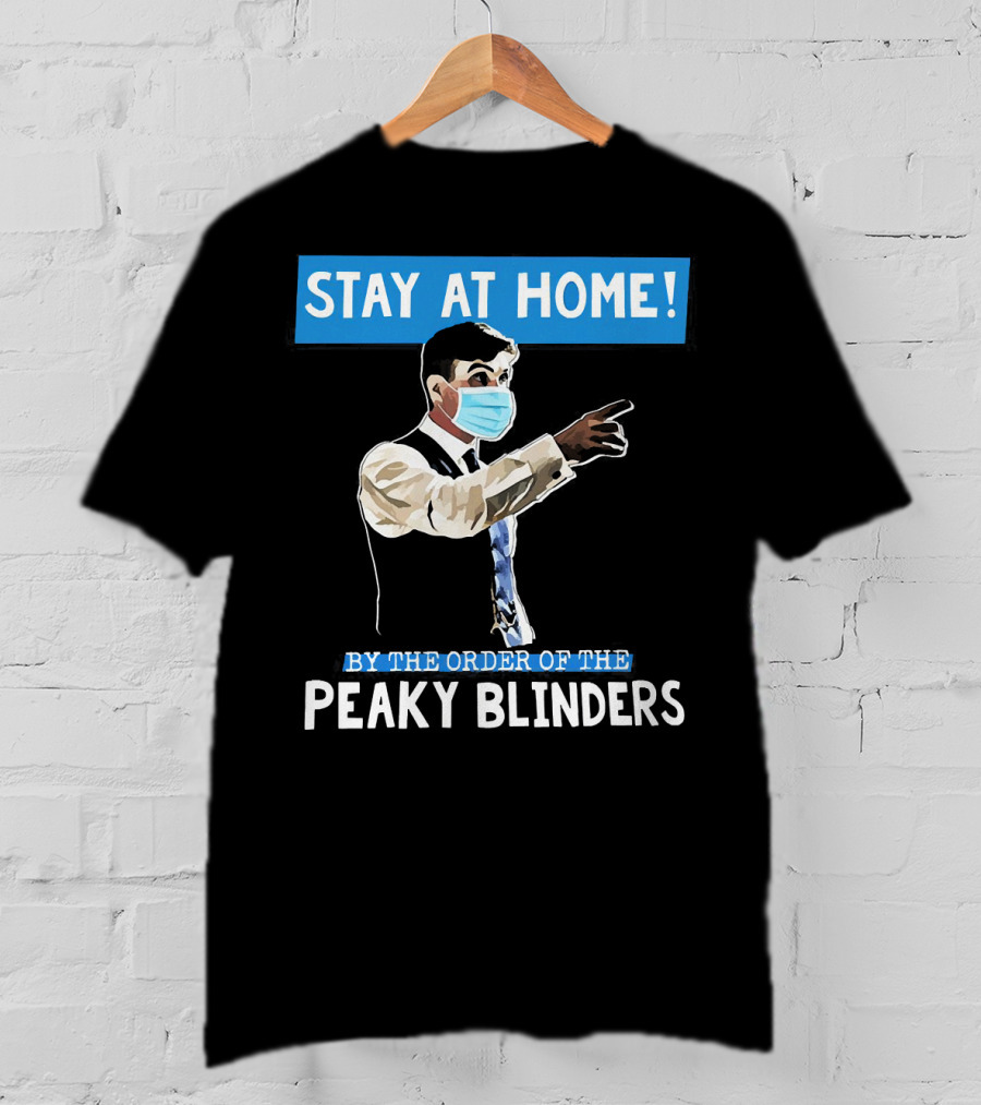 Stay At Home By The Order Of The Peaky Blinders Masked Character T-Shirt
