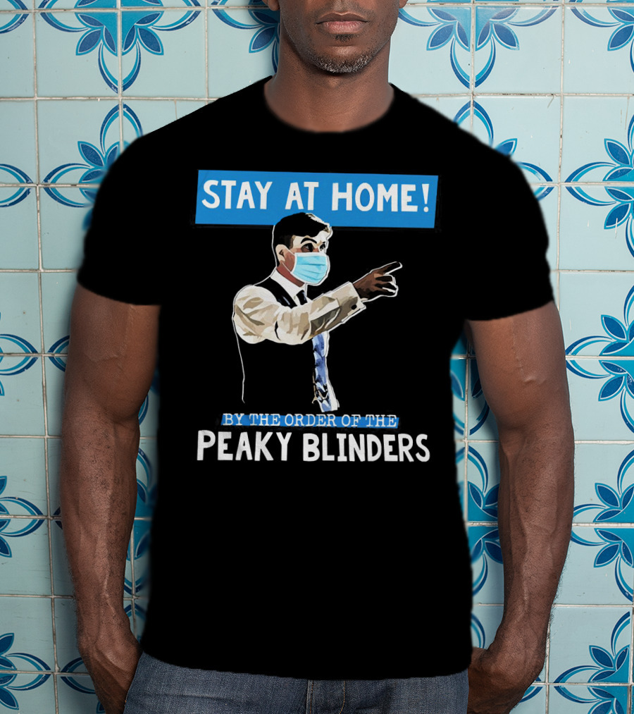Stay At Home By The Order Of The Peaky Blinders Masked Character T-Shirt