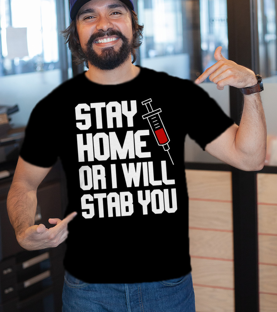 Stay Home Or I Will Stab You Syringe Warning T-Shirt