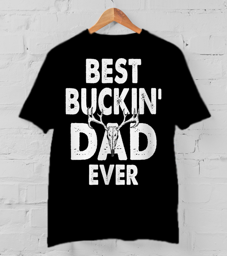 Best Buckin Dad Ever Hunting Daddy Birthday 224 T-Shirt