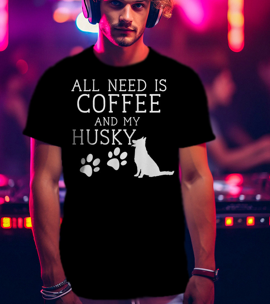 All Need Is Coffee And My Husky Paw Prints T-Shirt