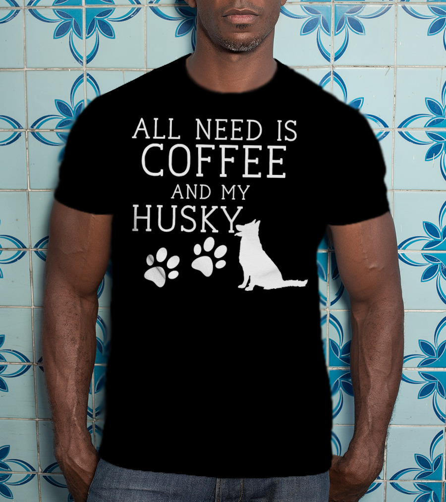 All Need Is Coffee And My Husky Paw Prints T-Shirt