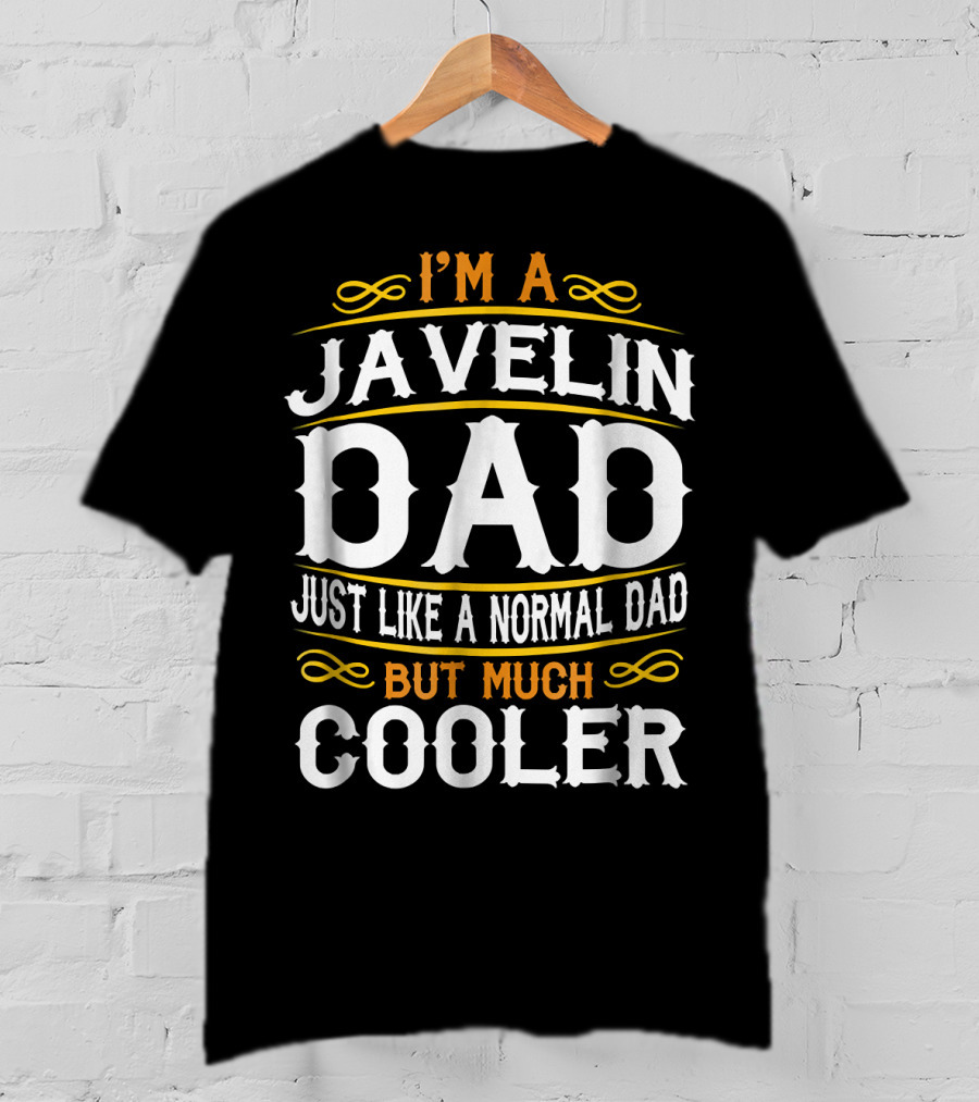 I'm A Javelin Dad Just Like A Normal Dad But Much Cooler T-Shirt