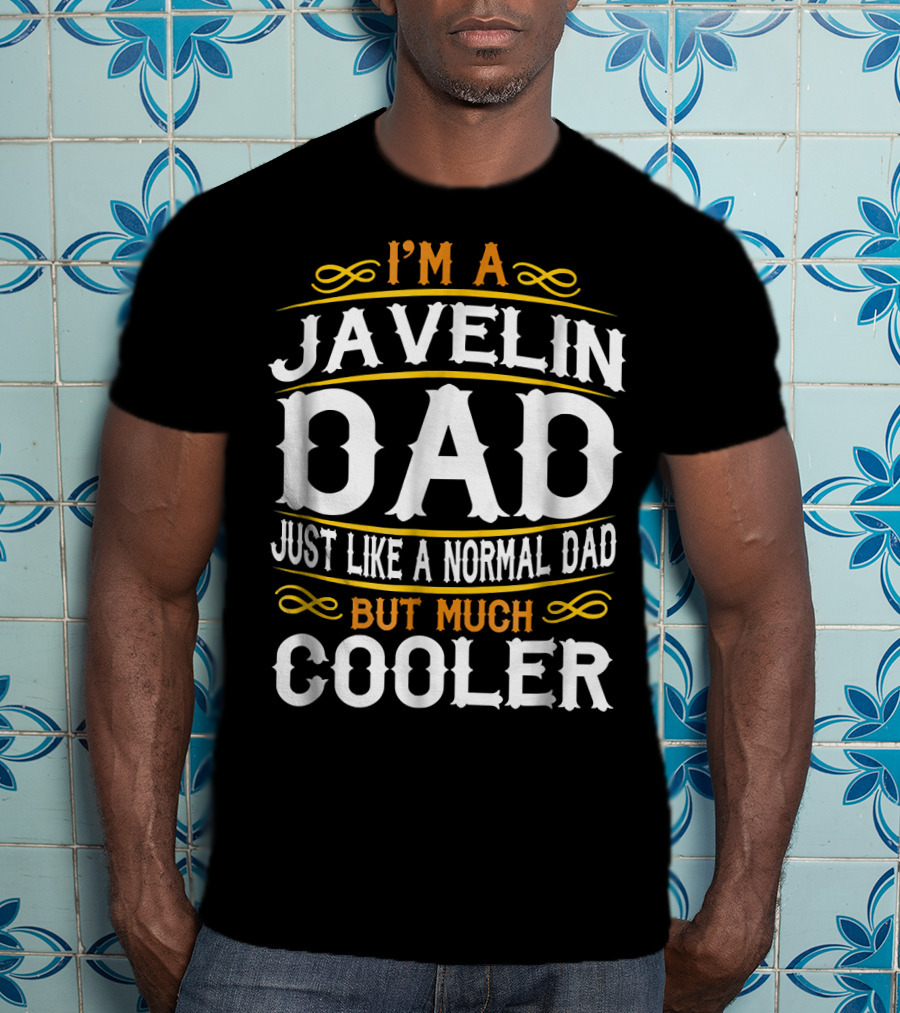 I'm A Javelin Dad Just Like A Normal Dad But Much Cooler T-Shirt