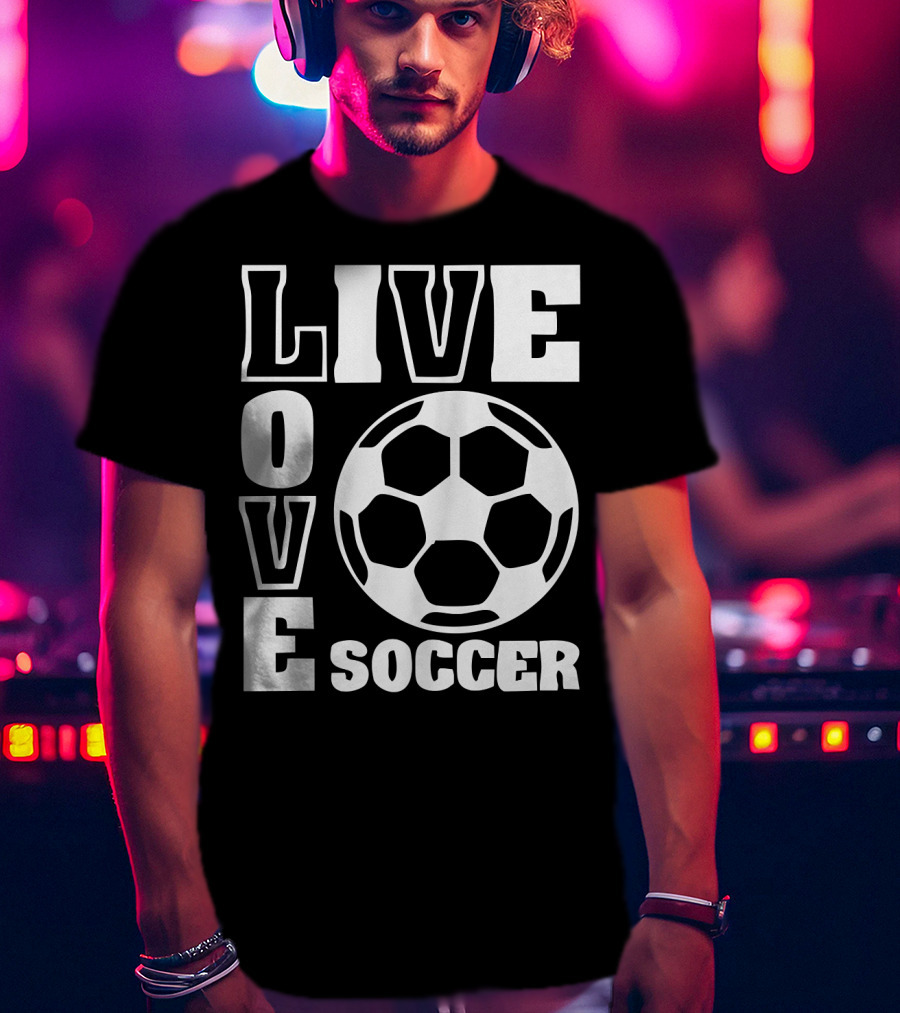 Live Love Soccer Football Ball T-Shirt