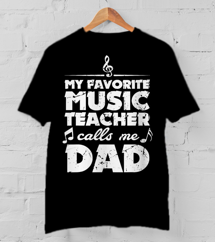 My Favorite Music Teacher Calls Me Dad Treble Clef Notes 146 T-Shirt