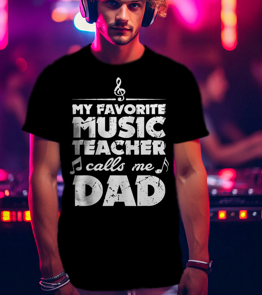 My Favorite Music Teacher Calls Me Dad Treble Clef Notes 146 T-Shirt