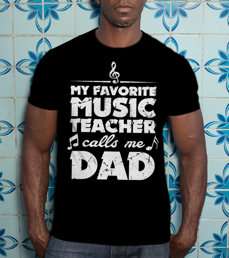 My Favorite Music Teacher Calls Me Dad Treble Clef Notes 146 T-Shirt