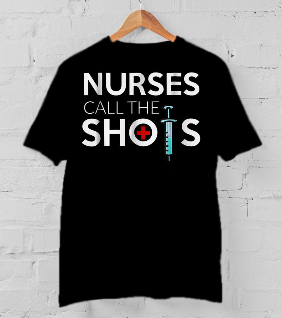 Nurses Call The Shots National Nurses Day Nursing 198 T-Shirt
