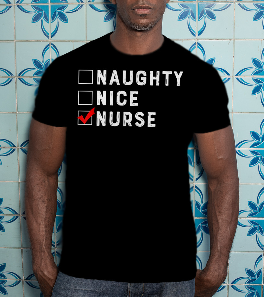 Naughty Nice Nurse Checklist Funny Christmas Nursing 166 T-Shirt