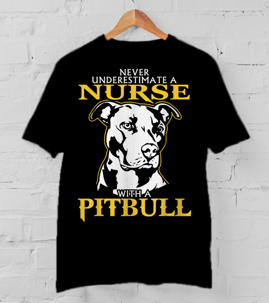 Never Underestimate A Nurse With A Pitbull T-Shirt