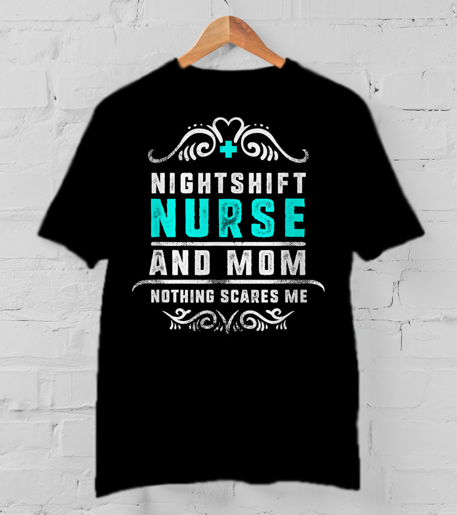 Nurse Nightshift Mom Nothing Scares Me Bold Text And Swirl T-Shirt