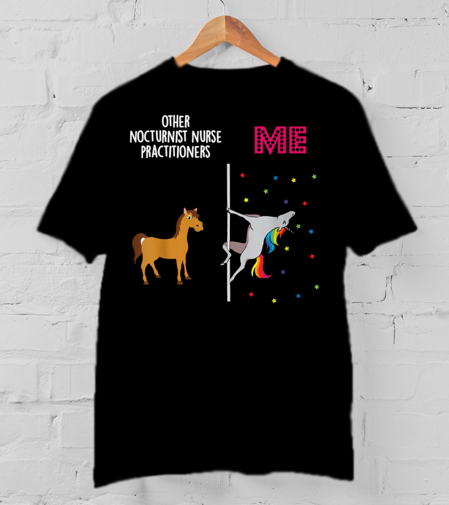 Nocturnist Nurse Practitioner Unicorn Pole Dancing Me Others T-Shirt