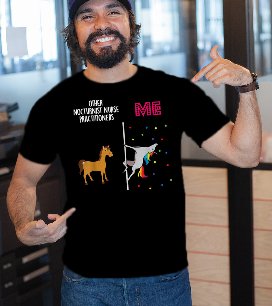 Nocturnist Nurse Practitioner Unicorn Pole Dancing Me Others T-Shirt