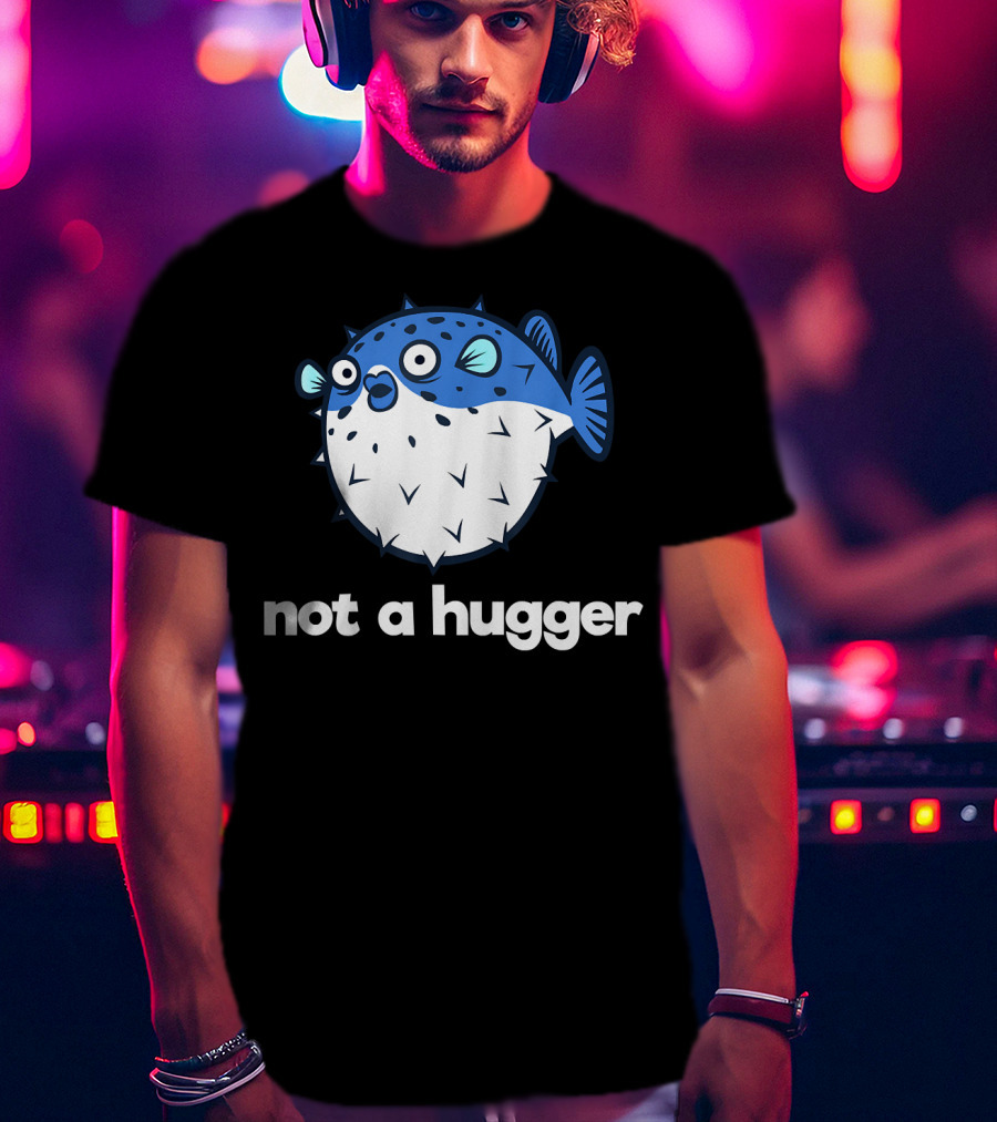 Not A Hugger Funny Pufferfish Cartoon Blue Spiky Fish T-Shirt