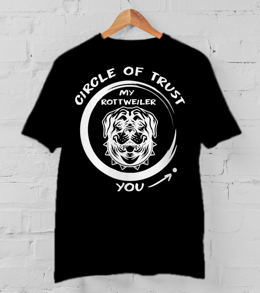 Circle Of Trust My Rottweiler You T-Shirt