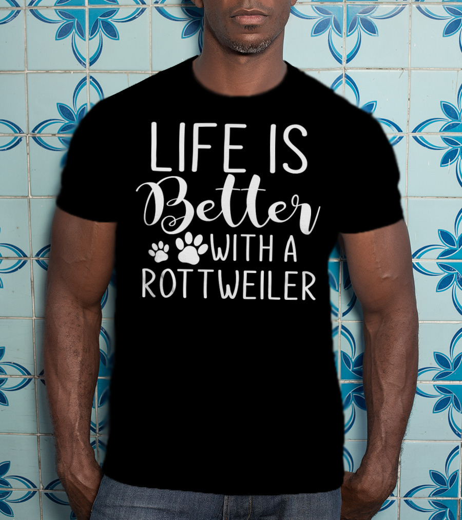 Life Is Better With A Rottie Dog Breed Pet Lover Rottweiler T-Shirt