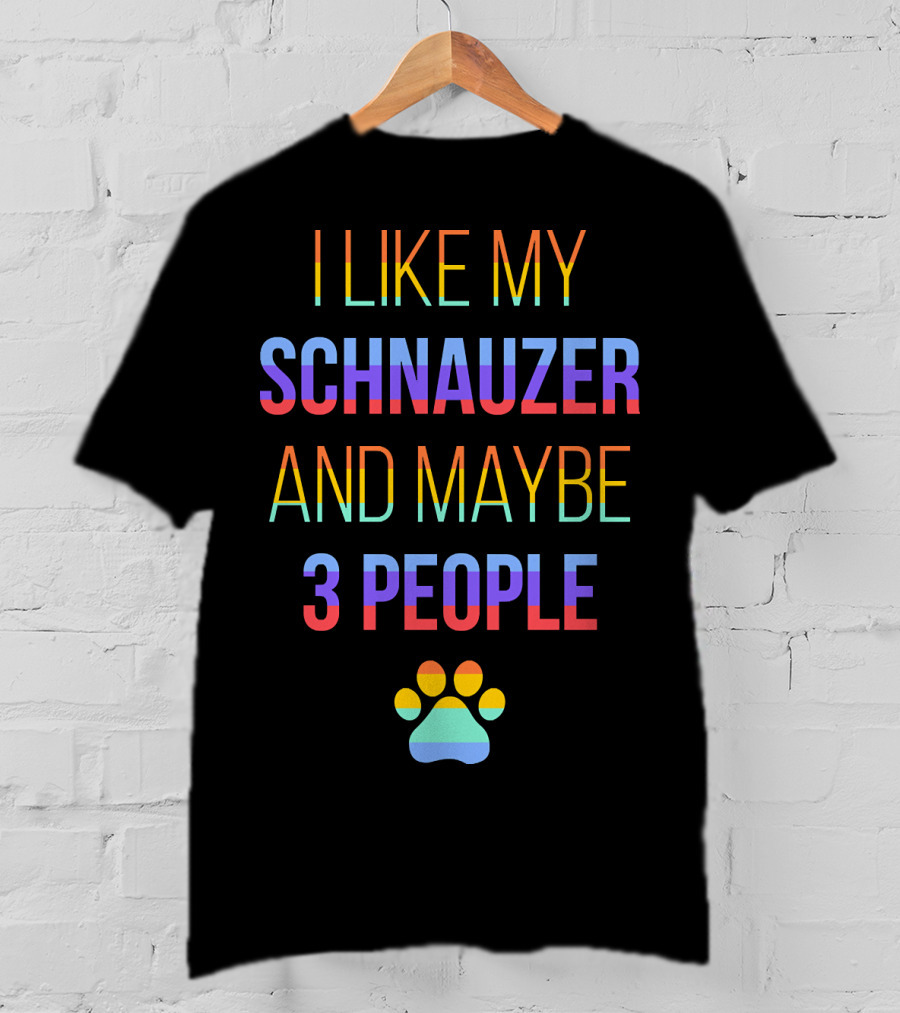 I Like My Schnauzer And Maybe 3 People Paw Prints T-Shirt