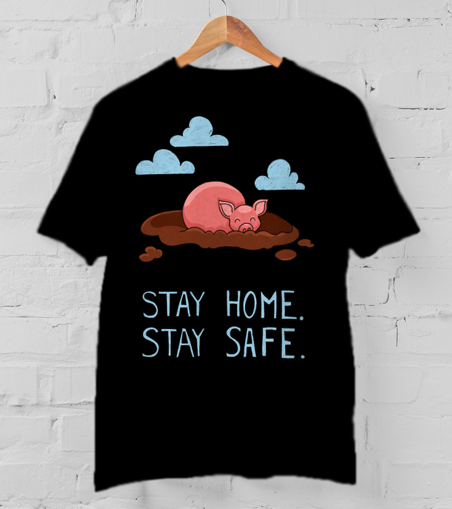 Stay Home Stay Safe Pig In Mud With Clouds T-Shirt
