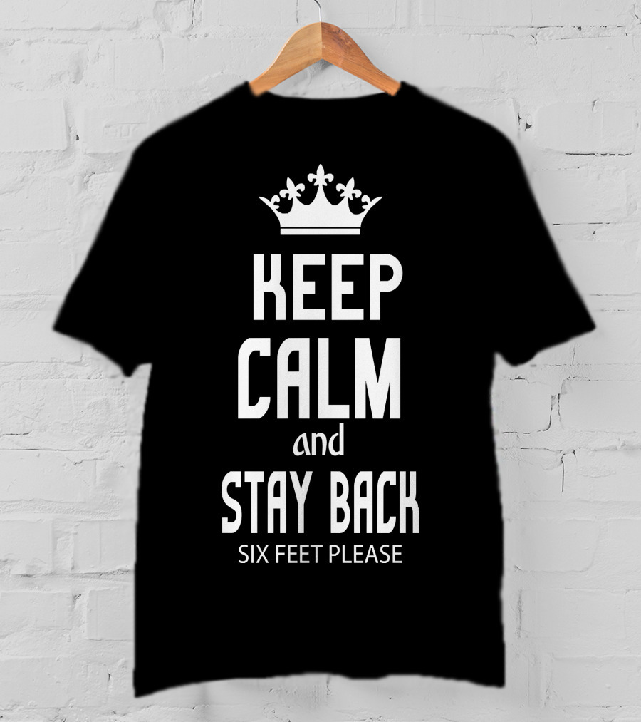 Keep Calm And Stay Back Six Feet Please Crown T-Shirt