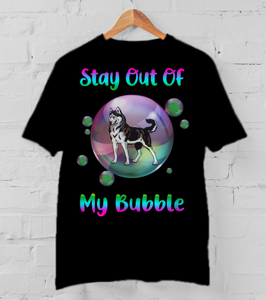 Stay Out Of My Bubble Husky Dog With Colorful Text Inside Large Bubble And Viruses Surrounding T-Shirt