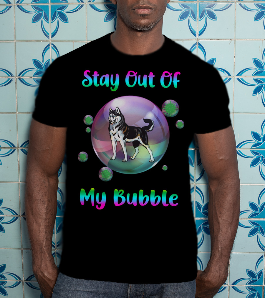 Stay Out Of My Bubble Husky Dog With Colorful Text Inside Large Bubble And Viruses Surrounding T-Shirt