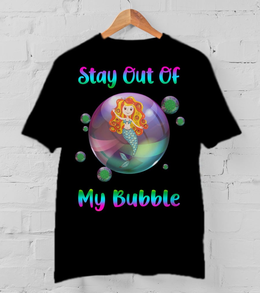 Stay Out Of My Bubble Mermaid In Colorful Bubble With Virus Particles T-Shirt