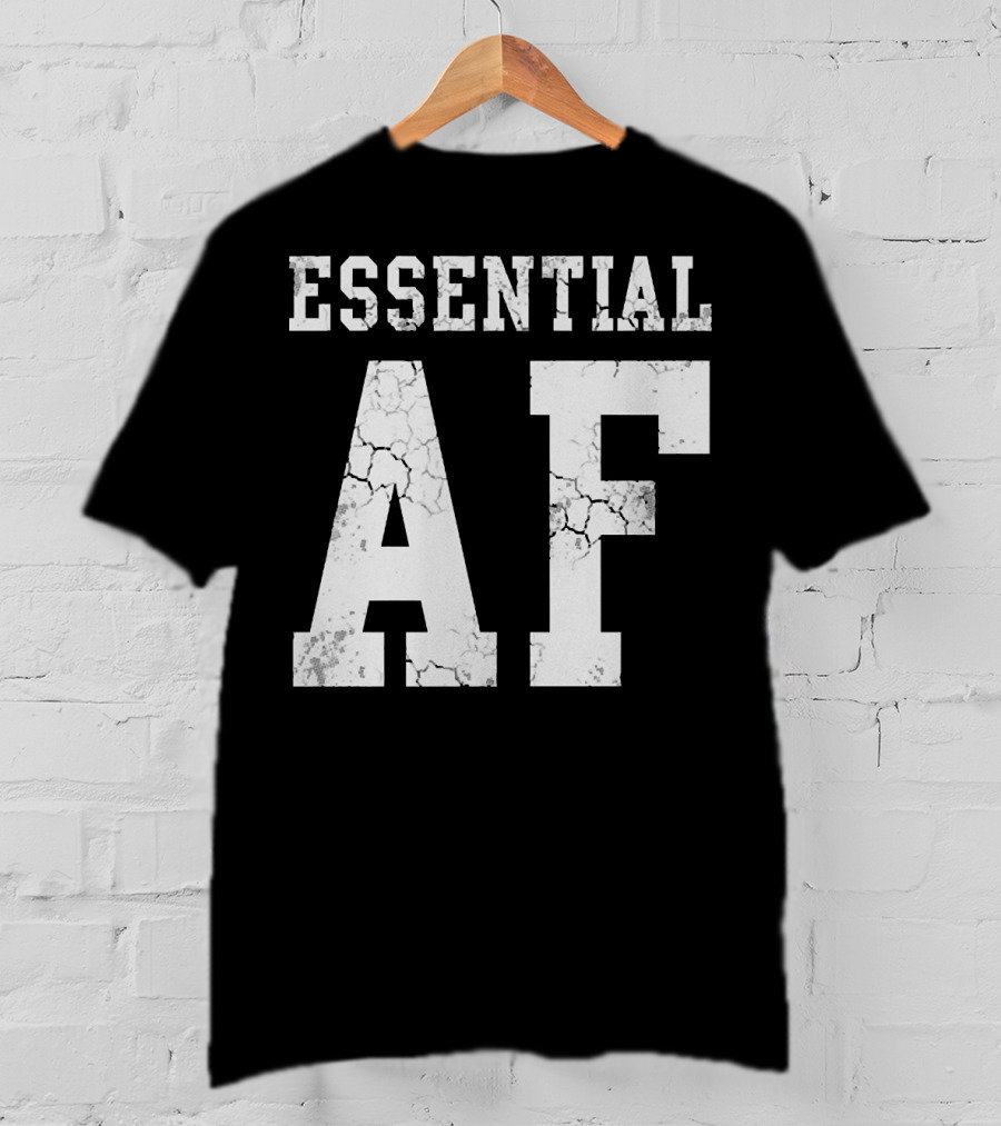 Essential AF Workers Essential AF T-Shirt