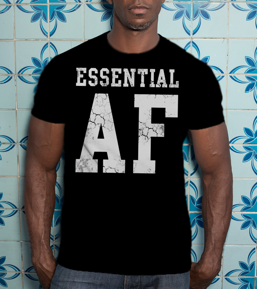 Essential AF Workers Essential AF T-Shirt