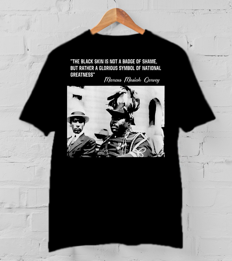 The Black Skin Is Not A Badge Of Shame Marcus Garvey T-Shirt